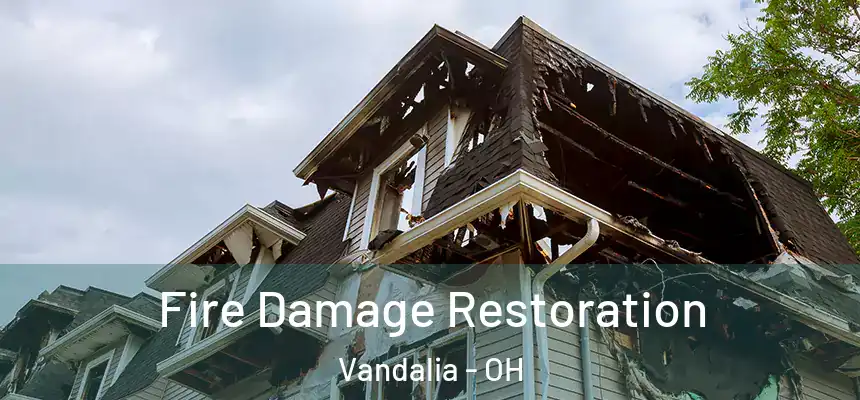 Fire Damage Restoration Vandalia - OH