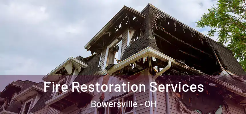  Fire Restoration Services Bowersville - OH