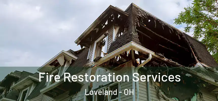 Fire Restoration Services Loveland - OH