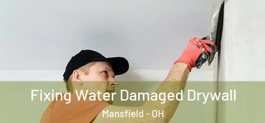  Fixing Water Damaged Drywall Mansfield - OH